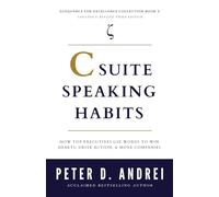 C-Suite Speaking Habits: How Top Executives Use Words to Win Hearts, Drive Action, & Move Companies