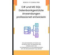 C# und MS SQL: Datenbankgestützte Anwendungen professionell entwickeln: Ein umfassender Leitfaden zur Entwicklung, Optimierung und Verwaltung von datenbankgestützten Anwendungen mint C#