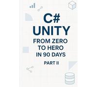 C# Unity from Zero to Hero in 90 Days Part 2: Part 2: Game Systems (Days 46-90)
