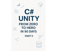 C# Unity from Zero to Hero in 90 Days Part 2: Part 2: Game Systems (Days 46-90)