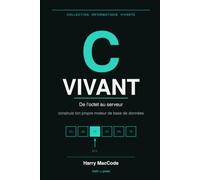 C Vivant: Apprendre le langage C en construisant son propre moteur de base de données