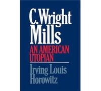 C Wright Mills an American Utopia by Irving Louis Horowitz Irving Louis Horowitz (Auteur)