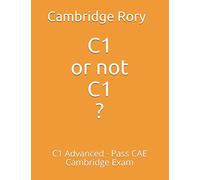 C1 or not C1?: C1 Advanced - Pass CAE Cambridge Exam