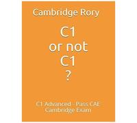 C1 Or Not C1?: C1 Advanced - Pass Cae Cambridge Exam