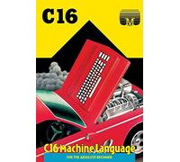 C16 Machine Language For The Absolute Beginner