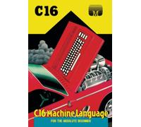 C16 Machine Language for the Absolute Beginner