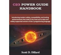 C23 Power Guide Handbook: Introducing modern safety, compatibility, and tooling enhancements that make it the most up-to-date and widely supported version of the C programming language