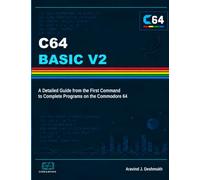 C64 BASIC V2: A Detailed Guide from the First Command to Complete Programs on the Commodore 64