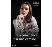 Ça a commencé par une caresse... - Syrine Saïdi - City - broché - Témoignage