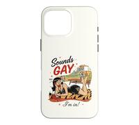 Ça a l'air Gay dans lequel Je suis (Sounds Gay I'm in) Coque pour iPhone 16 Pro Max