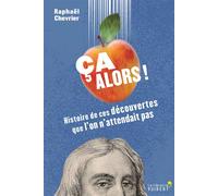 Ca alors ! Histoire de ces découvertes que l'on n'attendait pas - Raphaël Chevrier - Librairie Vuibert - broché - Essai