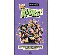 Philippe Lombard – Ca alors ! L'histoire des castings de films les plus dingues – Broché