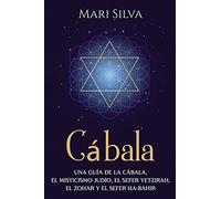 Cã¡Bala: Una GuãA De La Cã¡Bala, El Misticismo JudãO, El Sefer Yetzirah, El Zohar Y El Sefer Ha-Bahir