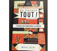 Ça change tout ! L'évangile qui transforme ta jeunesse