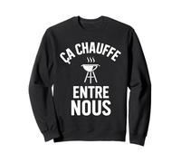 Ça Chauffe Entre Nous Humour drôle Barbecue et grillades Sweatshirt