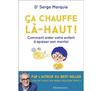 Ça chauffe là-haut ! Comment aider votre enfant à apaiser son mental - Serge Marquis - Flammarion - broché - Guide