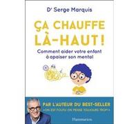 Serge Marquis – Ça chauffe là-haut ! – Comment aider votre enfant à apaiser son mental – Broché