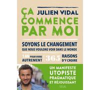 Ça commence par moi Soyons le changement que nous voulons voir dans le monde - Julien Vidal - Seuil - broché - Guide
