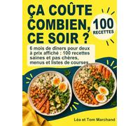 Ça coûte combien, ce soir ?: À deux, sain et pas cher : 100 recettes à coût affiché, 6 mois de menus du soir et listes de courses