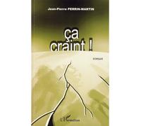 Ca craint ! Roman - Jean-Pierre Perrin-Martin - L'harmattan - broché - Roman