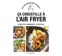 Ça croustille à l'air fryer 50 recettes - 5 ingrédients - 3 étapes maxi - Bérengère Abraham - Larousse - broché - Guide