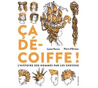 Ça décoiffe !: L'histoire des Hommes par les cheveux