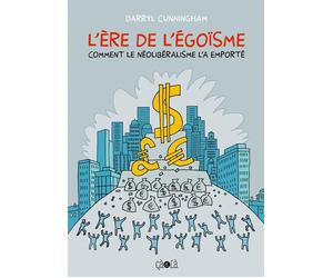 CA ET LA l'ère de l'égoïsme - comment le néolibéralisme l'a emporté