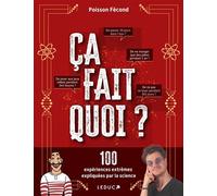 Ça fait quoi ? 100 expériences extrêmes expliquées par la science - Poisson Fécond - Leduc S. - broché - Essai