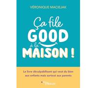 Ça file good à la maison !: Le livre déculpabilisant qui veut du bien aux enfants mais surtout aux parents !