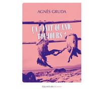 Ça finit quand, toujours ? Agnès Gruda - Agnès Gruda - Éditions des Équateurs - ebook (ePub) - Roman