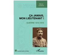 Ça jamais, mon lieutenant !: Guerre 1914-1918