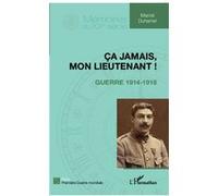 Ça jamais, mon lieutenant !: Guerre 1914-1918