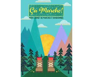 Ça Marche!: Carnet de mes Randonnées et Marches sportives. Notez toutes les informations sur vos aventures pédestres