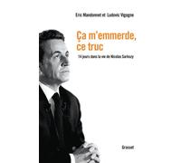 Ca m'emmerde, ce truc 14 jours dans la vie de Nicolas Sarkozy - Eric Mandonnet - Grasset - broché - Essai