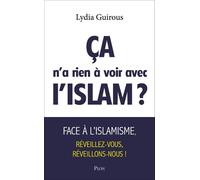 Ça n'a rien à voir avec l'Islam ? Face à l'islamisme réveillons-nous, réveillez-vous ! - Lydia Guirous - Plon - broché - Essai