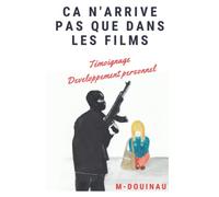 Ça n'arrive pas que dans les films: Roman/Témoignage
