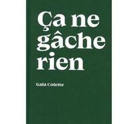 Ça ne gâche rien Gala Colette (Auteur)