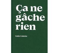 Ça ne gâche rien - Gala Colette - L'epure - relié - Guide