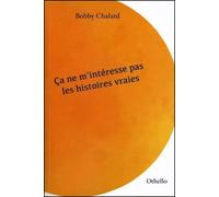 Ça ne m’intéresse pas les histoires vraies - Bobby Chalard - Othello - broché - Roman