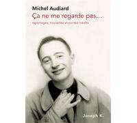 Ça ne me regarde pas… Reportages, nouvelles et contes inédits - Michel Audiard - Joseph K. Eds - broché - Monographie
