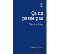 Ca ne passe pas - Claudine Galea - Espaces 34 - broché - Théâtre