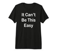 Ça ne Peut Pas être Aussi Facile T-Shirt Haut de Gamme
