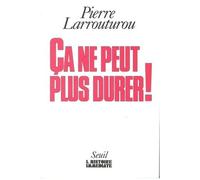 Ça Ne Peut Plus Durer ! - Douze Propositions Pour Une Société Plus Humaine Pierre Larrouturo