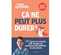 Ca ne peut plus durer ! Nouvelle édition augmentée 40 lignes de conduite pour changer les comportements difficiles de nos enfants - Céline Syritellis - Marabout - broché - Guide