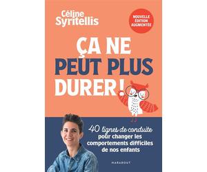 Ca ne peut plus durer ! Nouvelle édition augmentée 40 lignes de conduite pour changer les comportements difficiles de nos enfants - Céline Syritellis - Marabout - broché - Guide