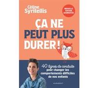 Ca ne peut plus durer ! Nouvelle édition augmentée 40 lignes de conduite pour changer les comportements difficiles de nos enfants - Céline Syritellis - Marabout - broché - Guide