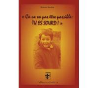 Ca ne va pas être possible : tu es sourd !