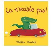 Ça n'existe pas ! - Matthieu Maudet - Ecole Des Loisirs - cartonné - Album éveil dès la naissance