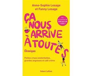 Ca nous arrive à toutes Anne-Sophie Lesage (Auteur), Fanny Lesage (Auteur)