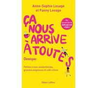 Ça nous arrive à toutes: Petites crises existentielles, grandes angoisses et café crème. Chroniques